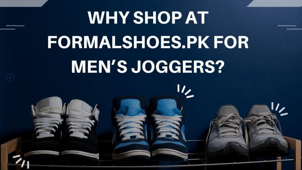 Why Shop at FormalShoes.pk for Men’s Joggers?